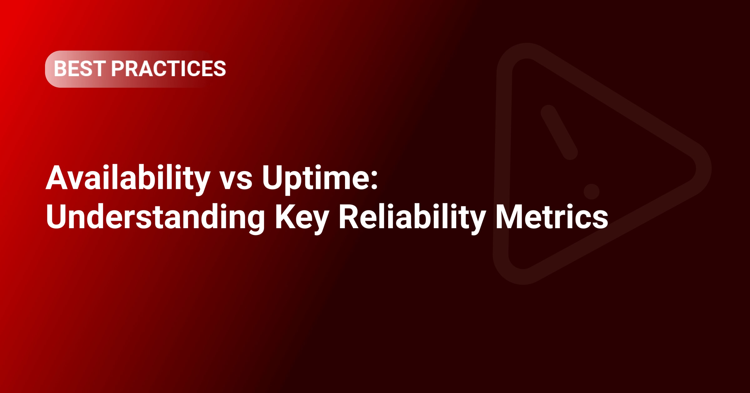 Availability vs Uptime: Understanding Key Reliability Metrics