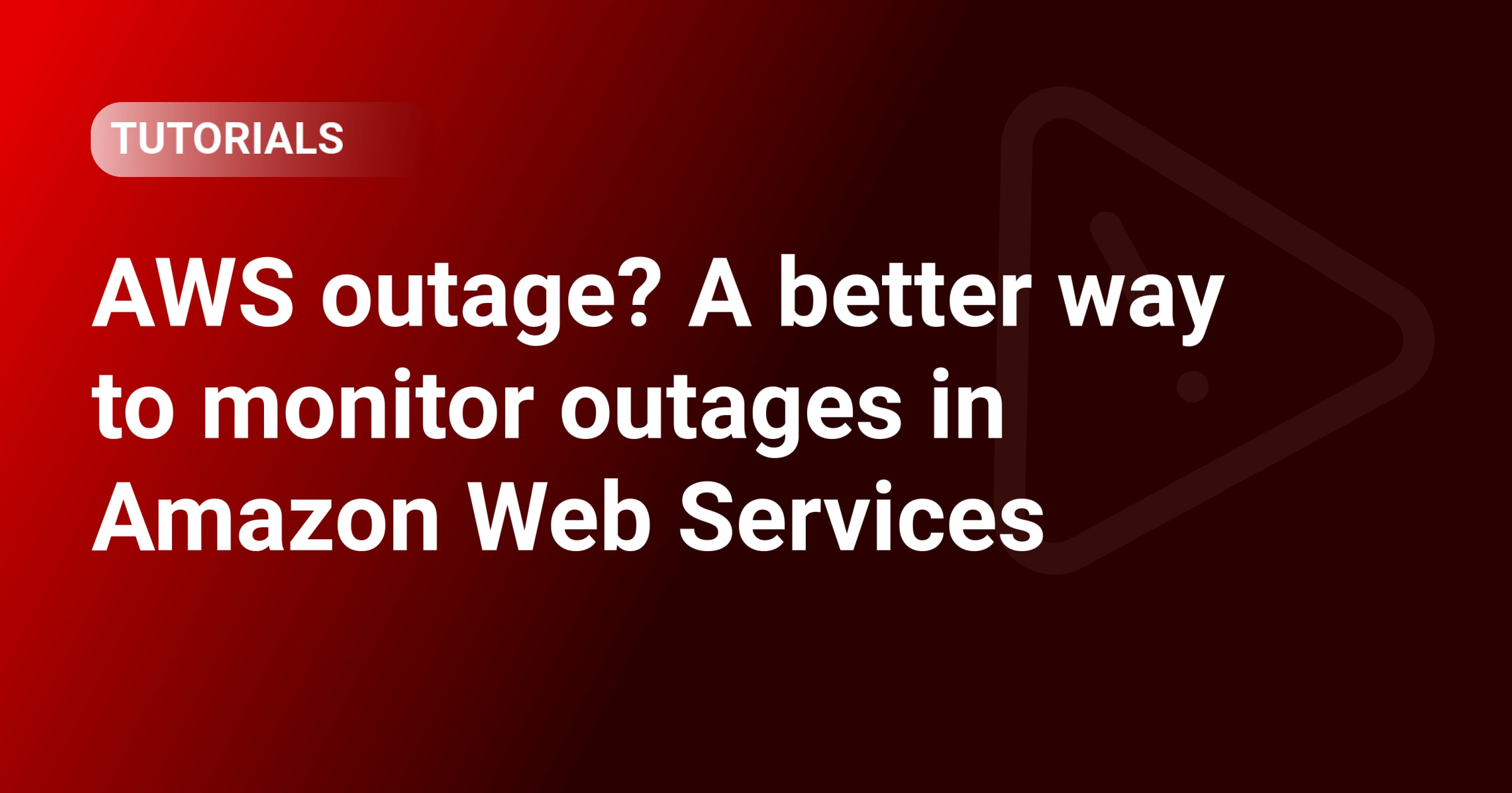 AWS outage? A better way to monitor outages in Amazon Web Services