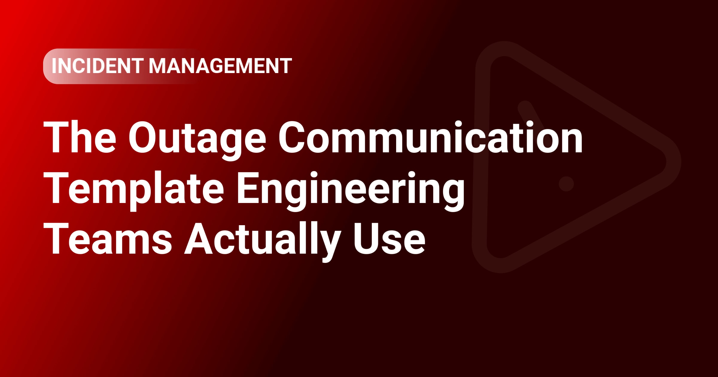 The Outage Communication Template Engineering Teams Actually Use