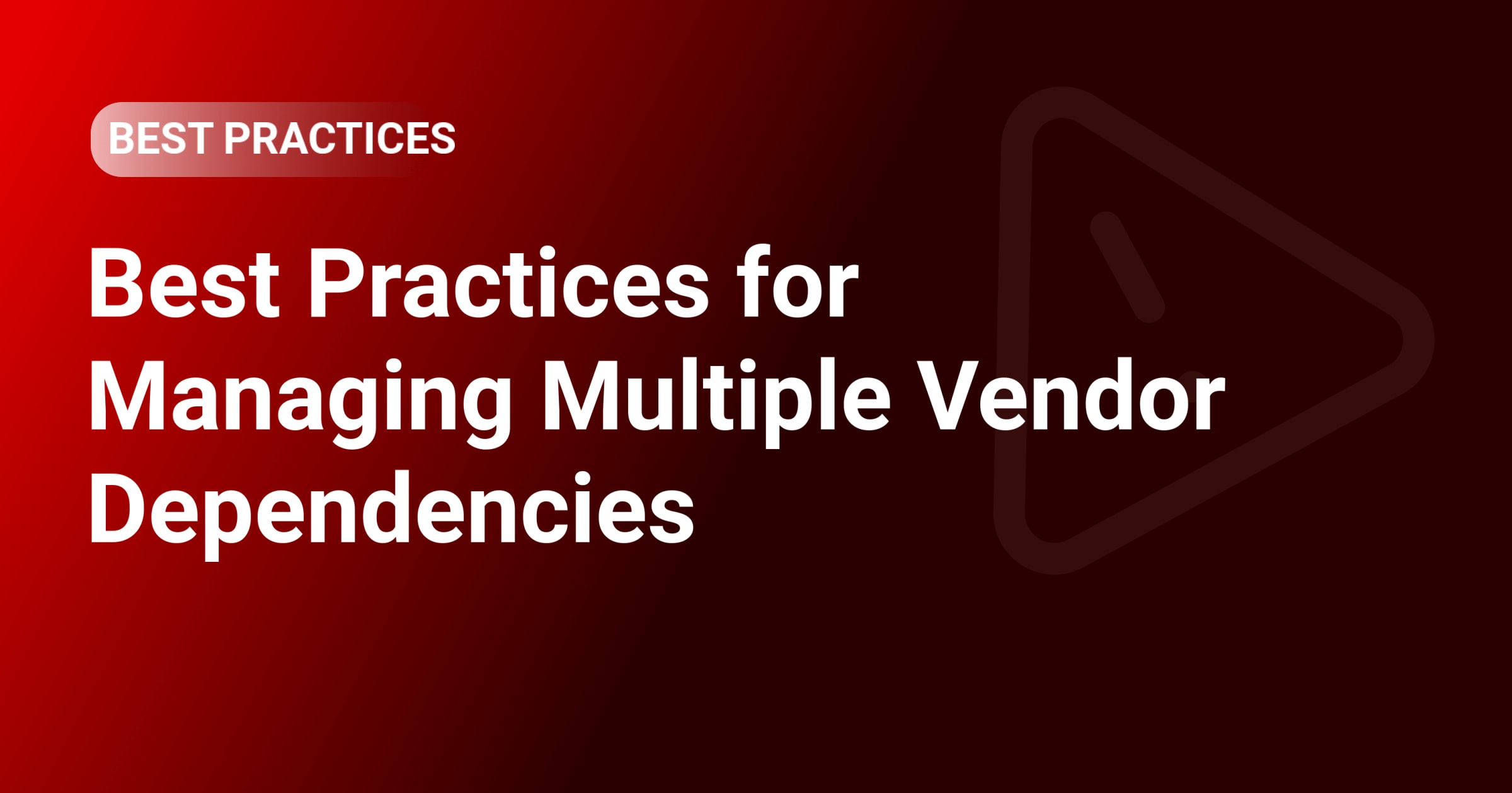 Best Practices for Managing Multiple Vendor Dependencies