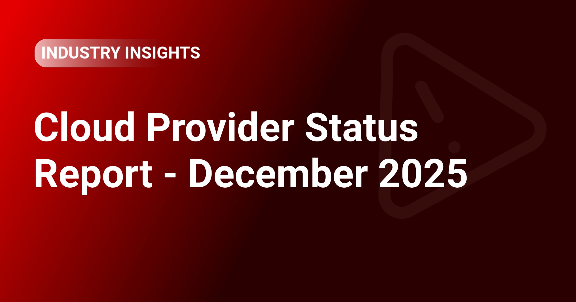 Cloud Provider Status Report - December 2025