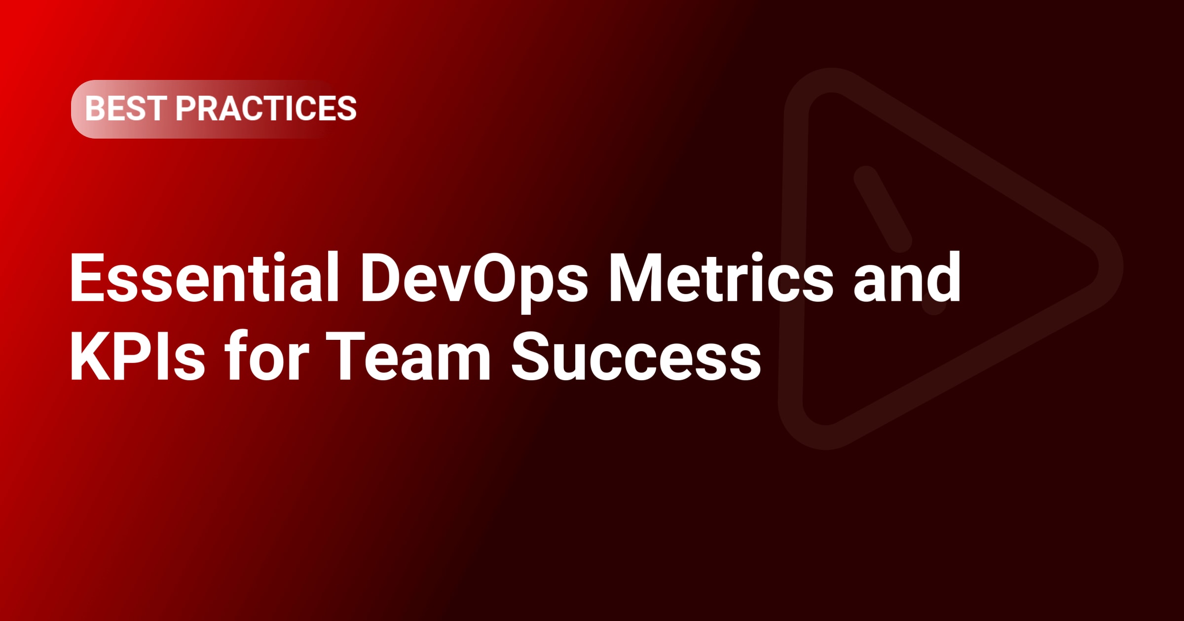 Essential DevOps Metrics and KPIs for Team Success