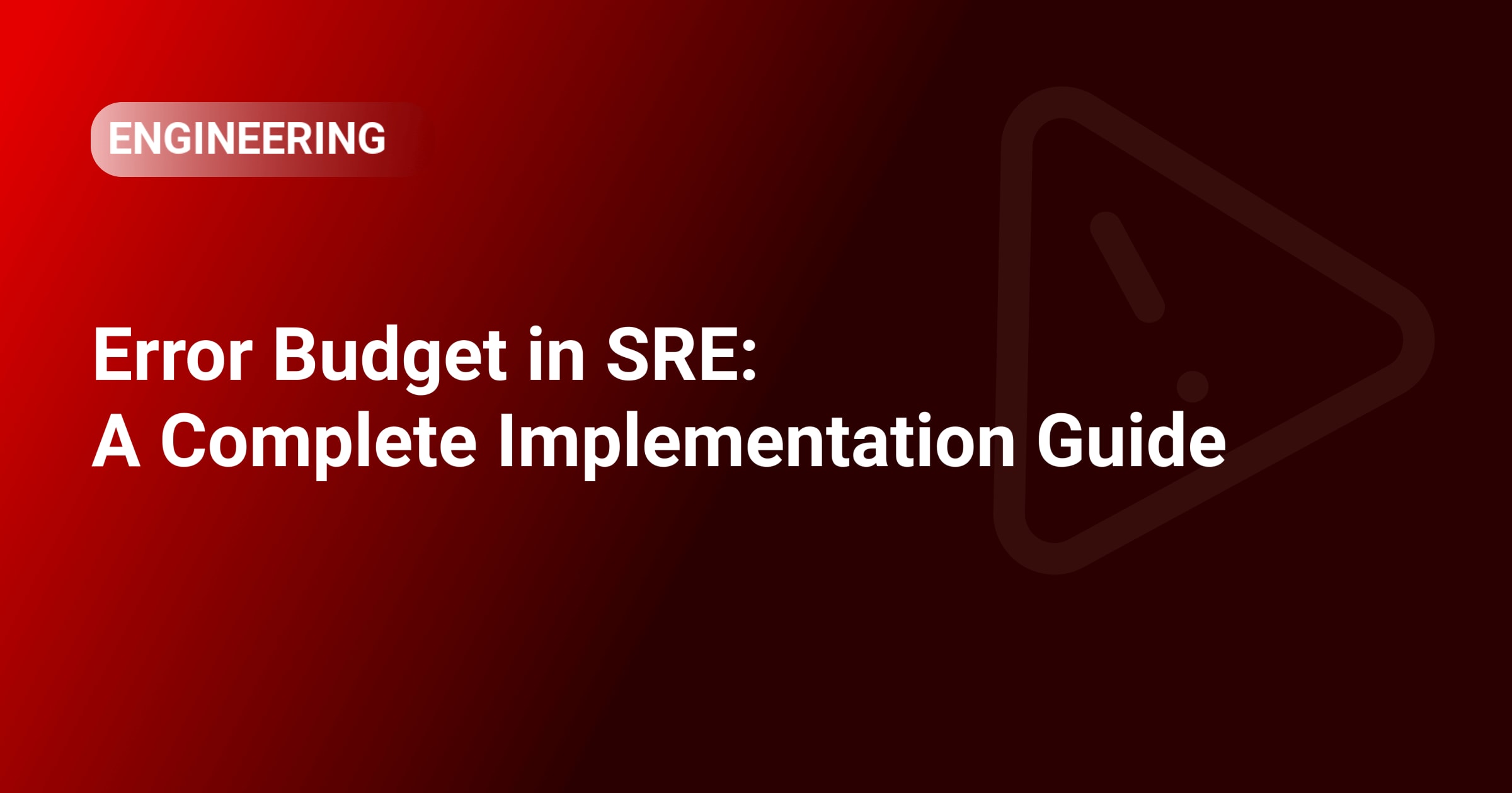 Error Budget in SRE: A Complete Implementation Guide