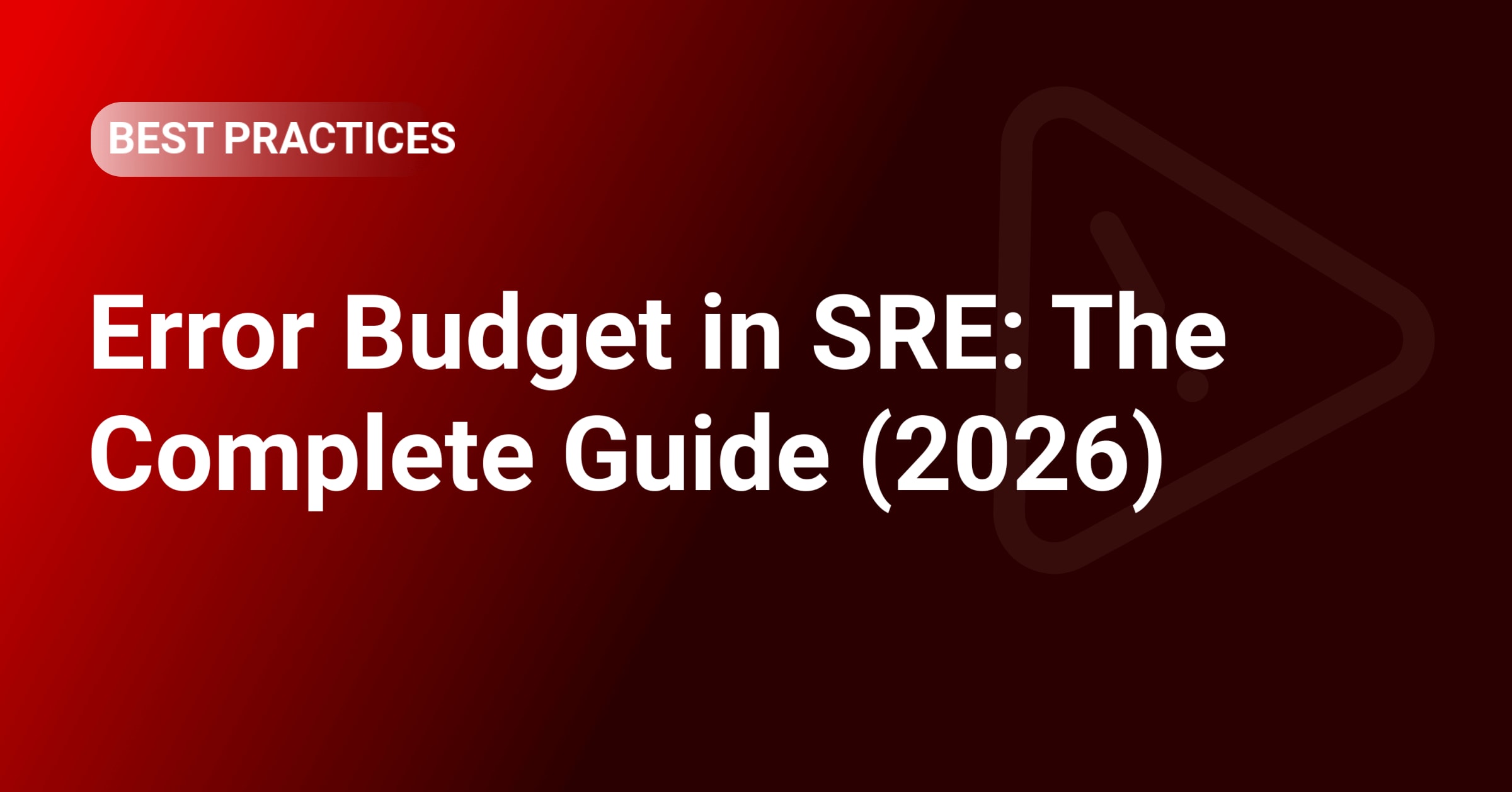 Error Budget in SRE: The Complete Guide (2026)