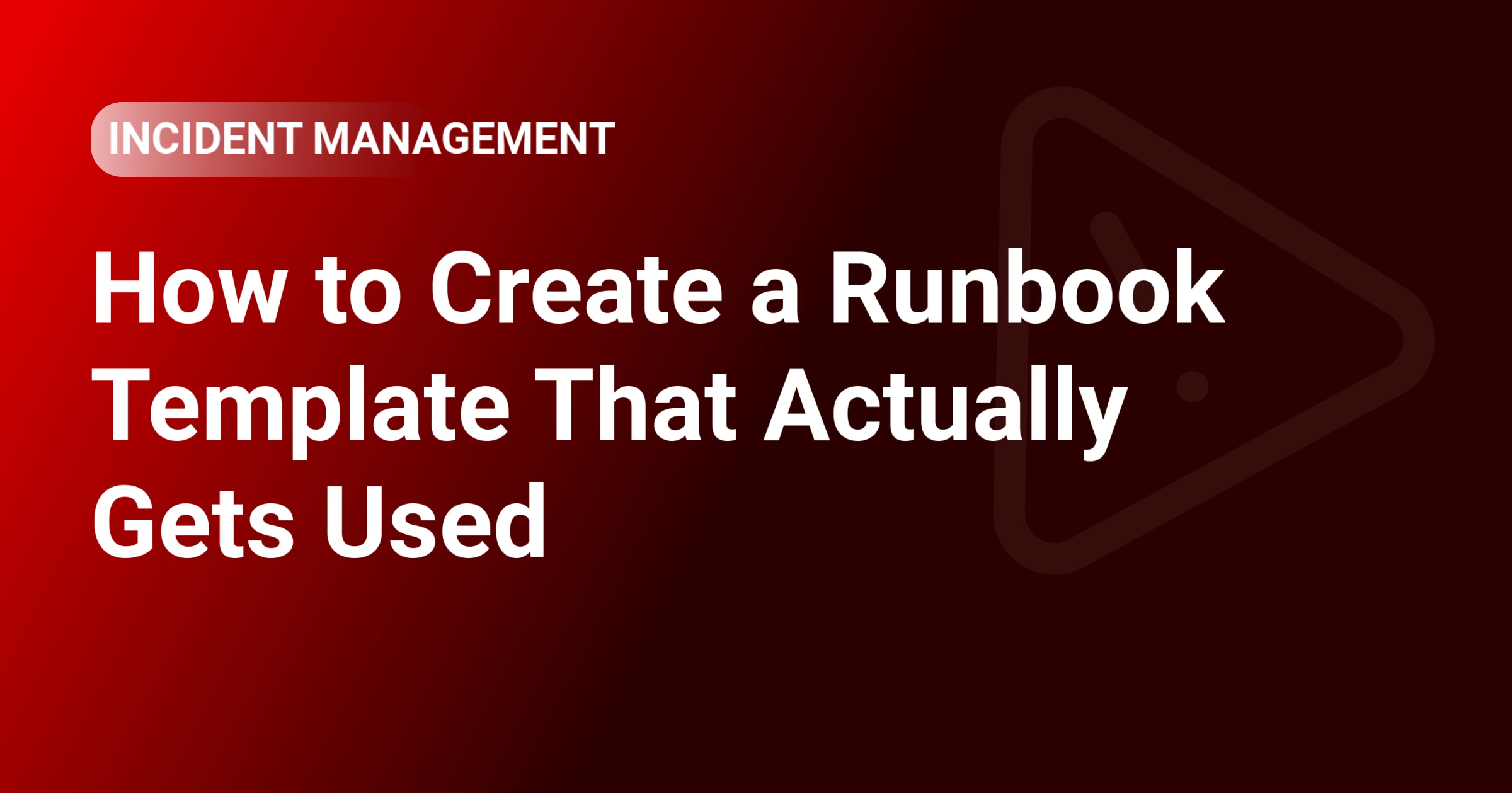 How to Create a Runbook Template That Actually Gets Used