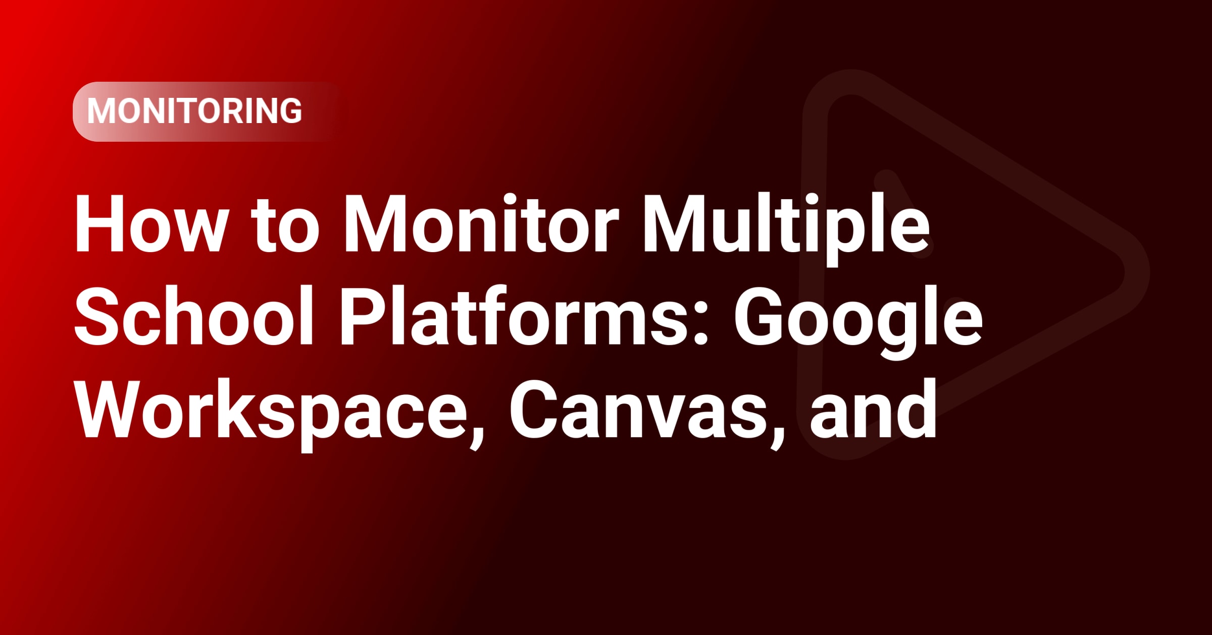 How to Monitor Multiple School Platforms: Google Workspace, Canvas, and PowerSchool from One Dashboard