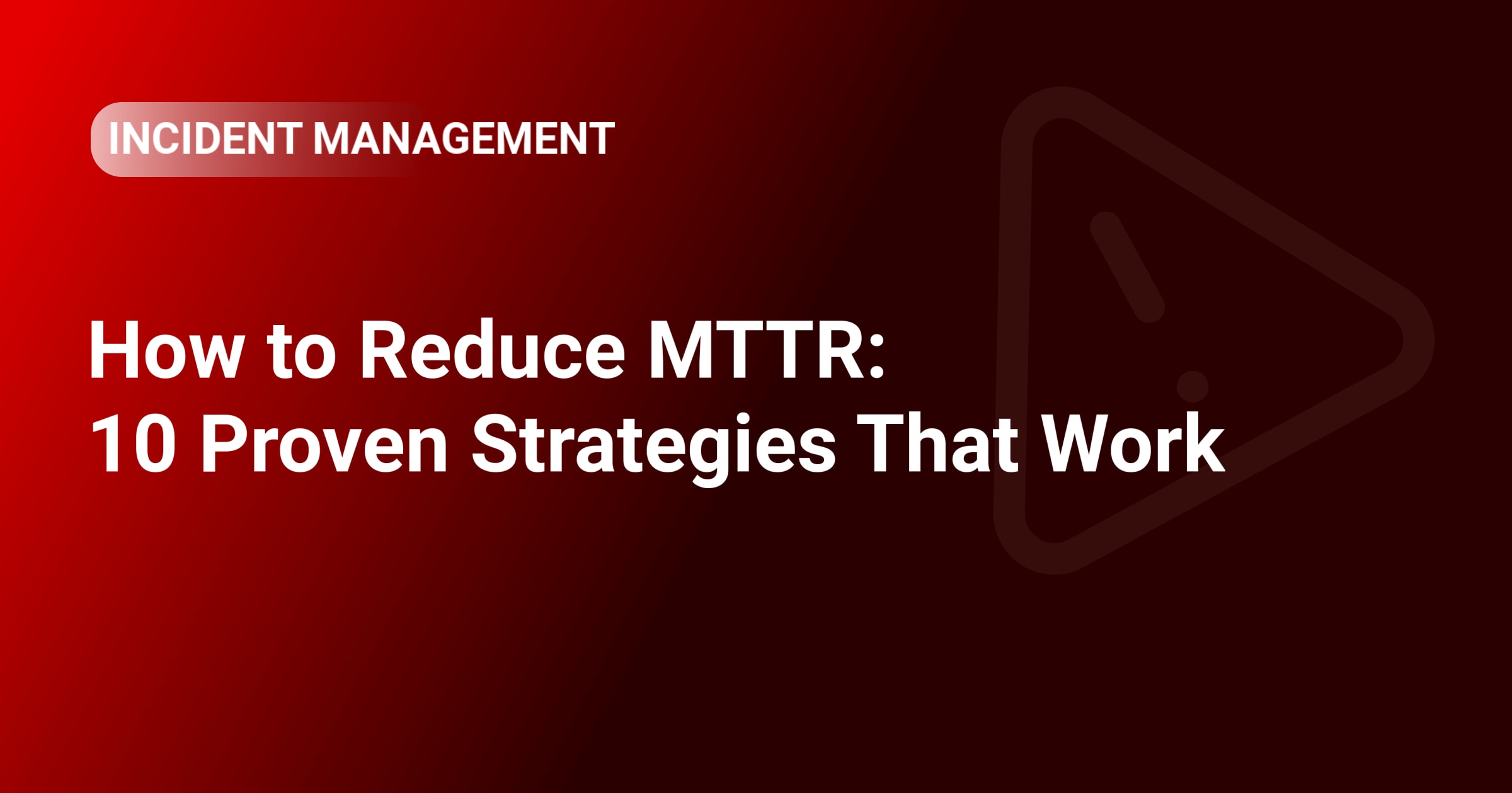 How to Reduce MTTR: 10 Proven Strategies That Work