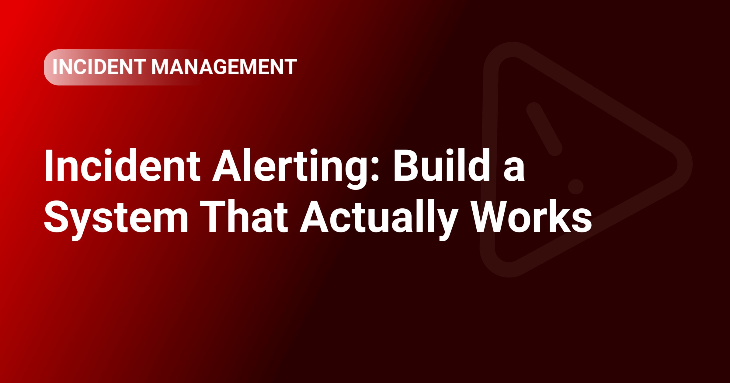 Incident Alerting: Build a System That Actually Works