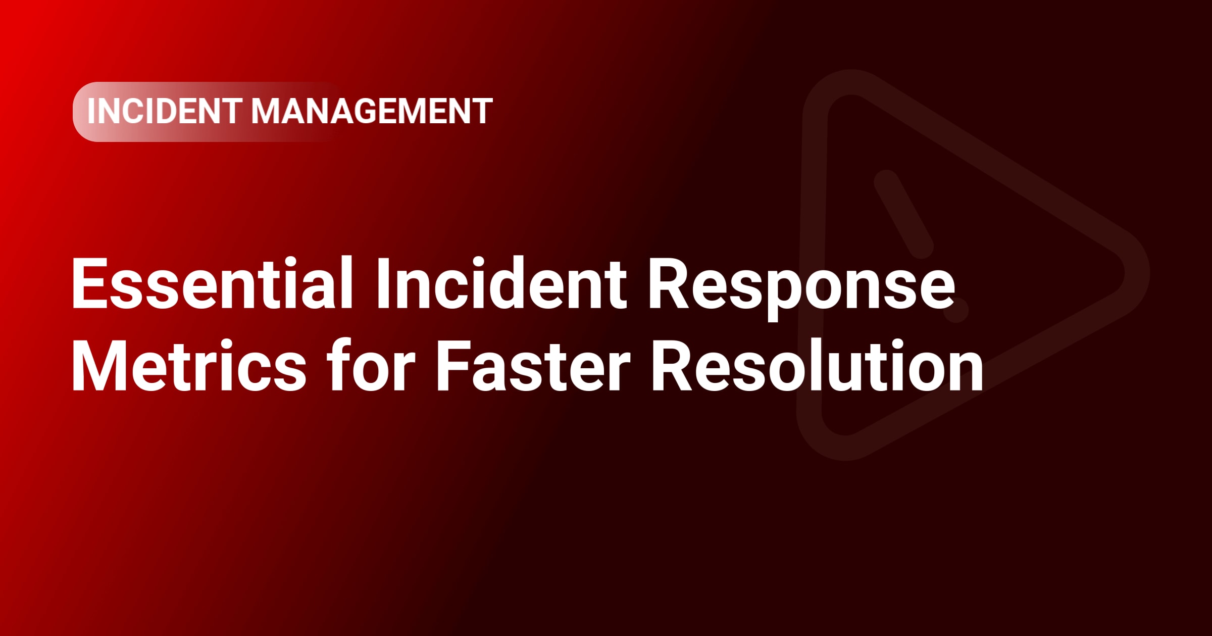 Essential Incident Response Metrics for Faster Resolution