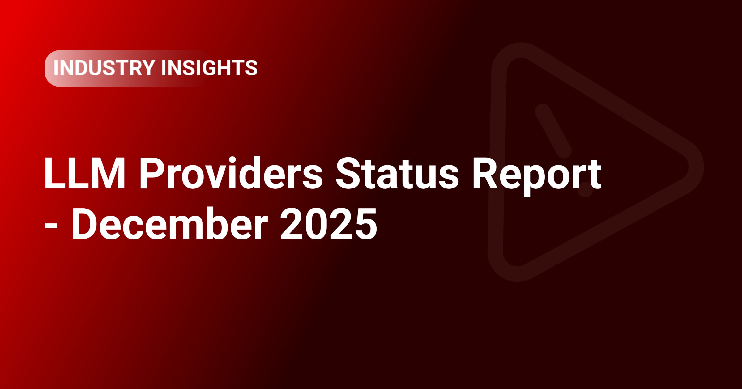 LLM Providers Status Report - December 2025