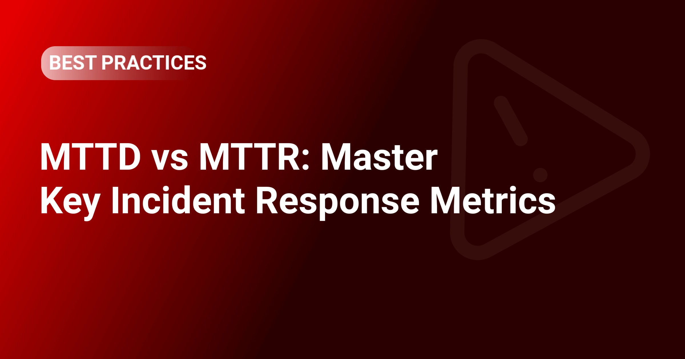 MTTD vs MTTR: Master Key Incident Response Metrics