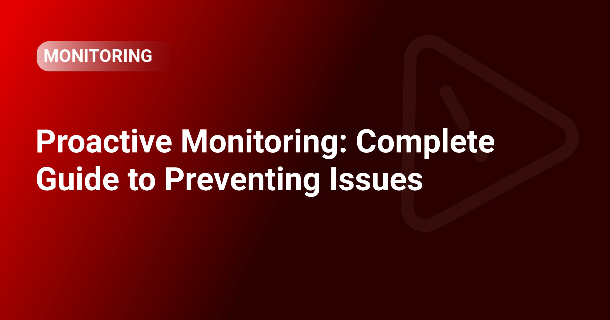 Proactive Monitoring: Complete Guide to Preventing Issues
