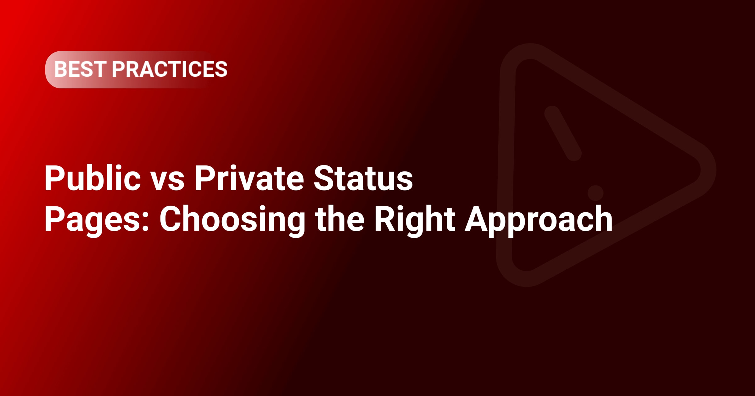 Public vs Private Status Pages: Choosing the Right Approach