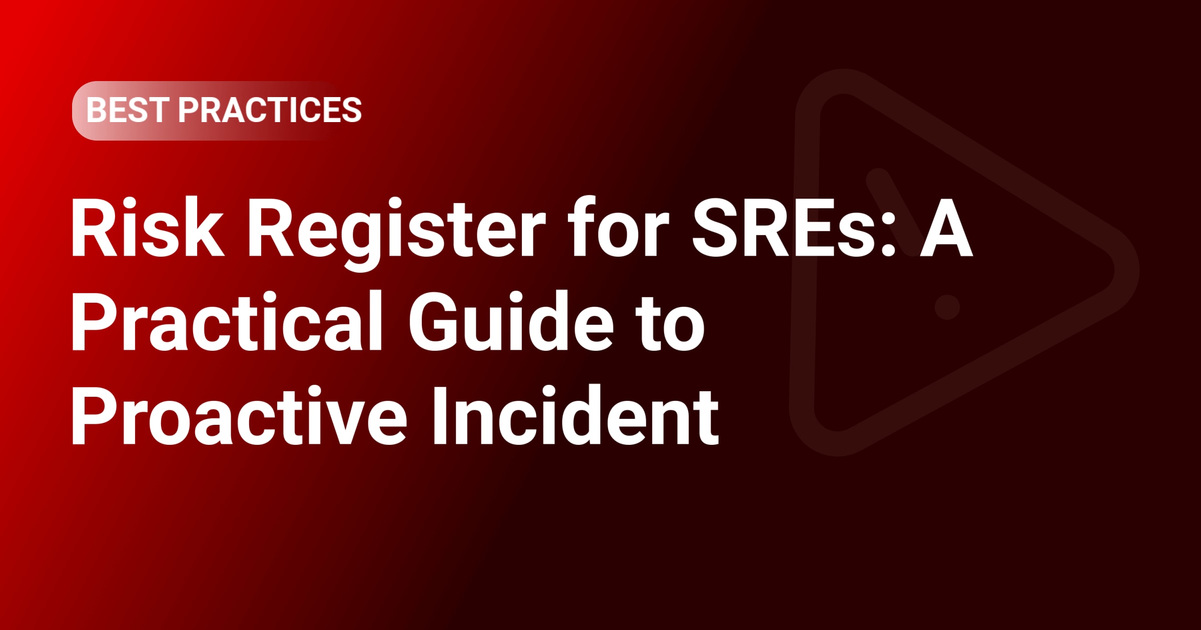 Risk Register for SREs: A Practical Guide to Proactive Incident Prevention
