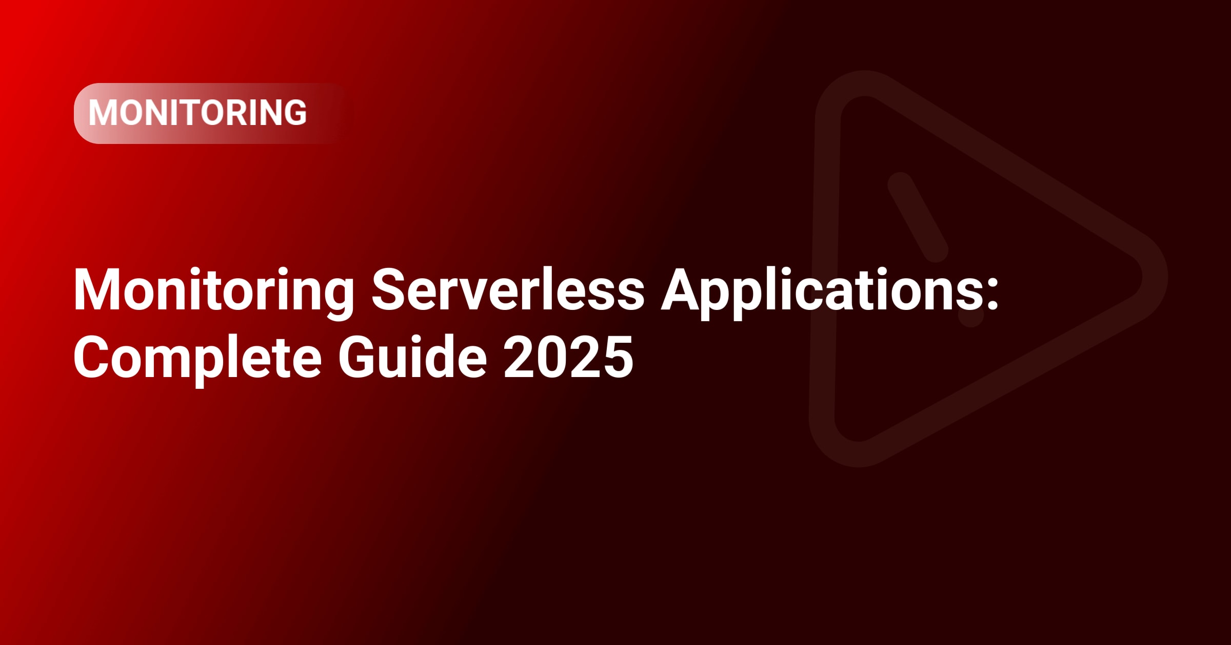 Monitoring Serverless Applications: Complete Guide 2025