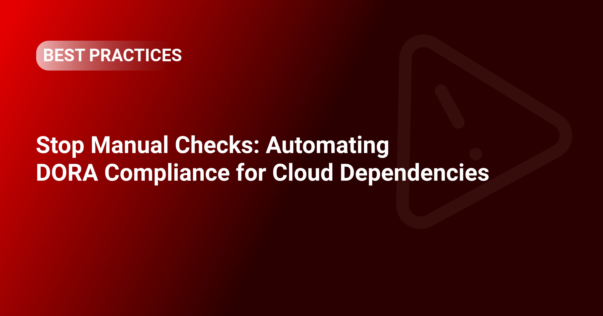 Stop Manual Checks: Automating DORA Compliance for Cloud Dependencies