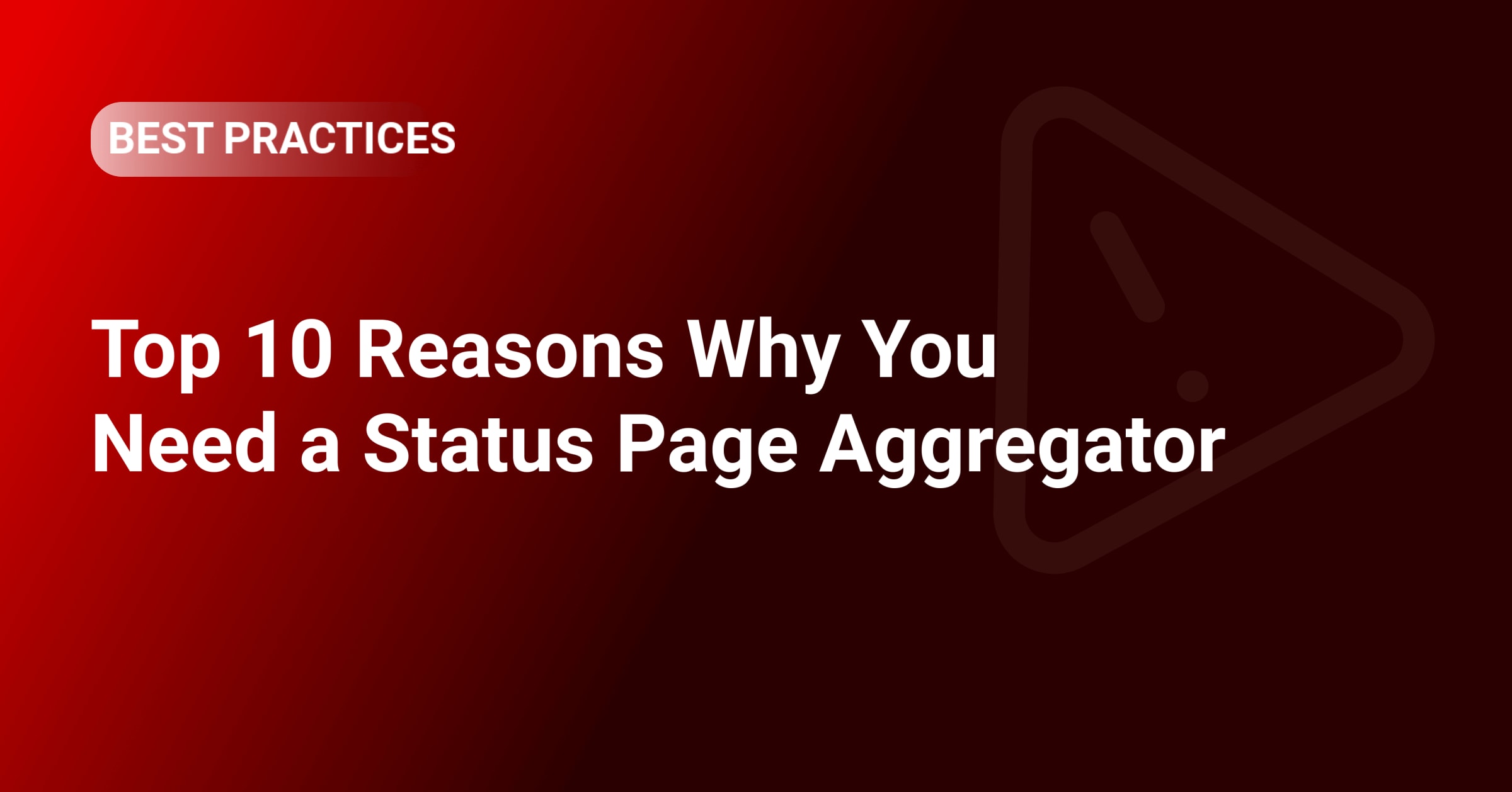 Top 10 Reasons Why You Need a Status Page Aggregator
