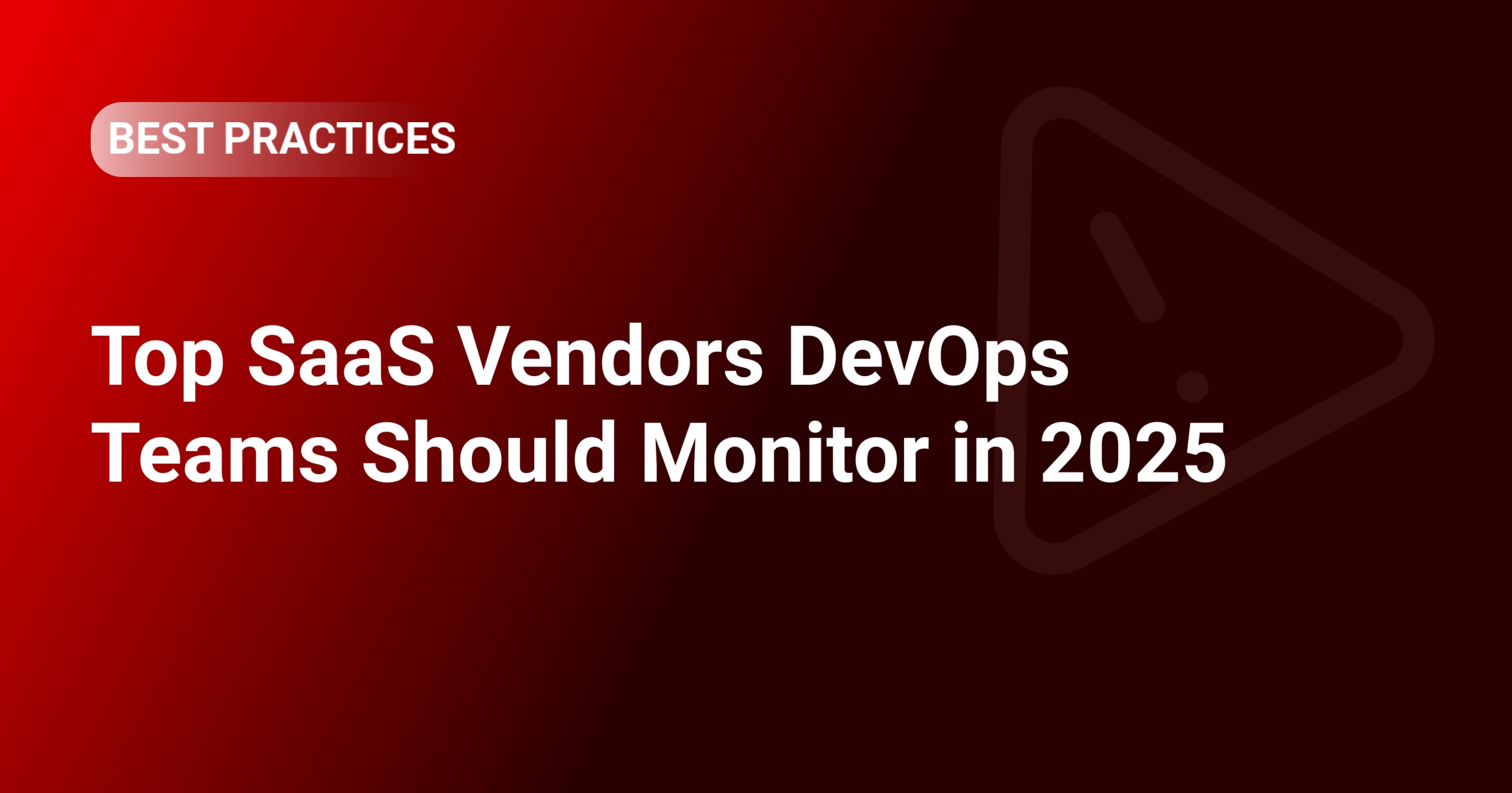 Top SaaS Vendors DevOps Teams Should Monitor in 2025