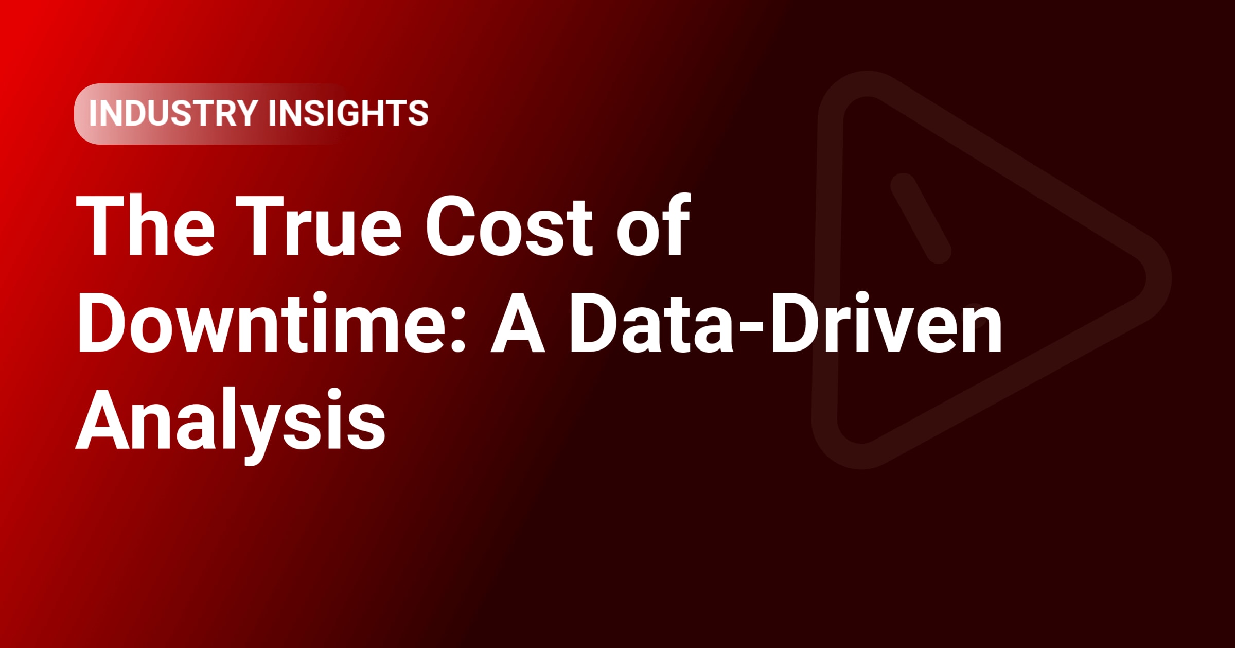 The True Cost of Downtime: A Data-Driven Analysis
