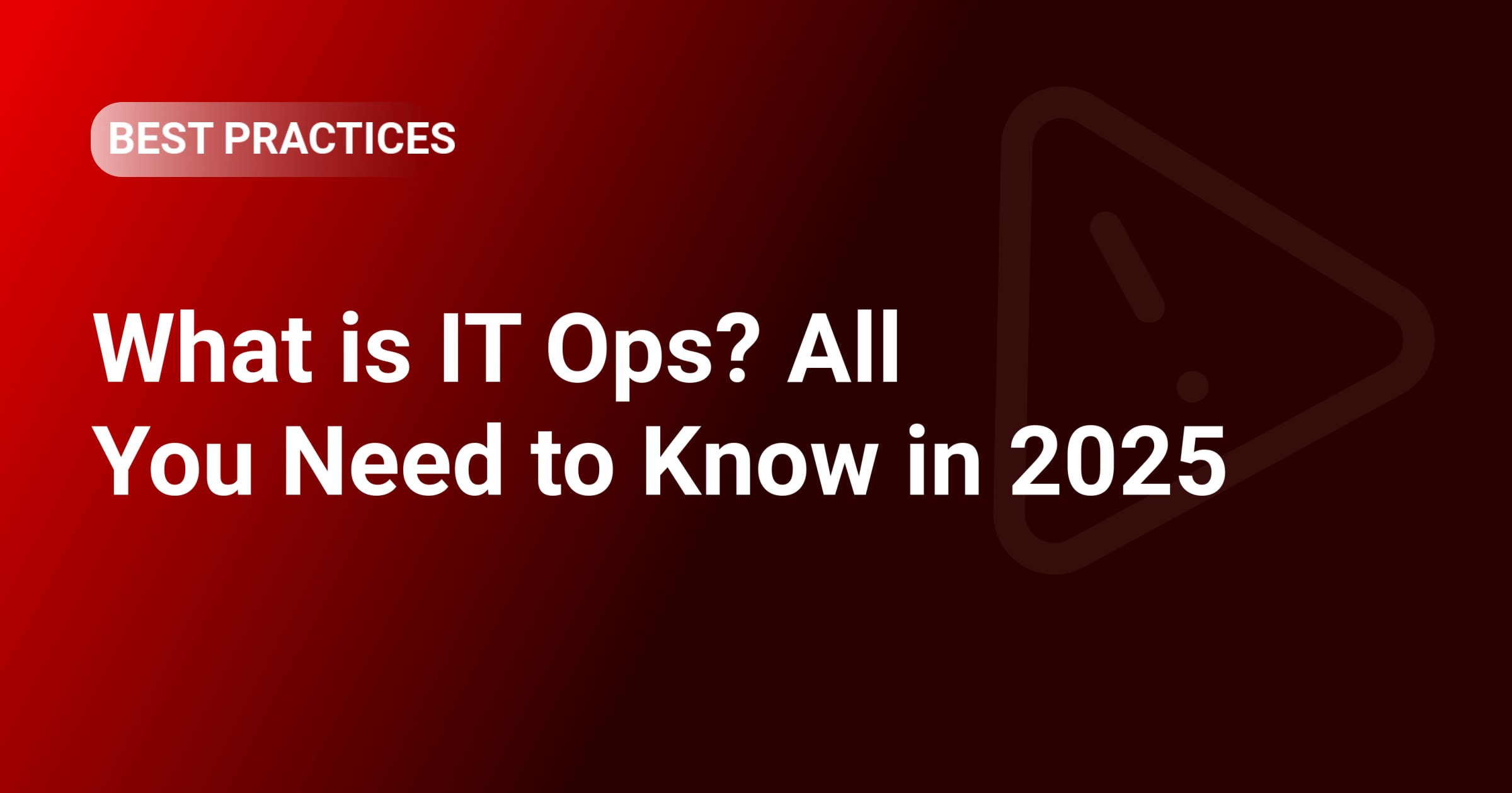 What is IT Ops? All You Need to Know in 2025