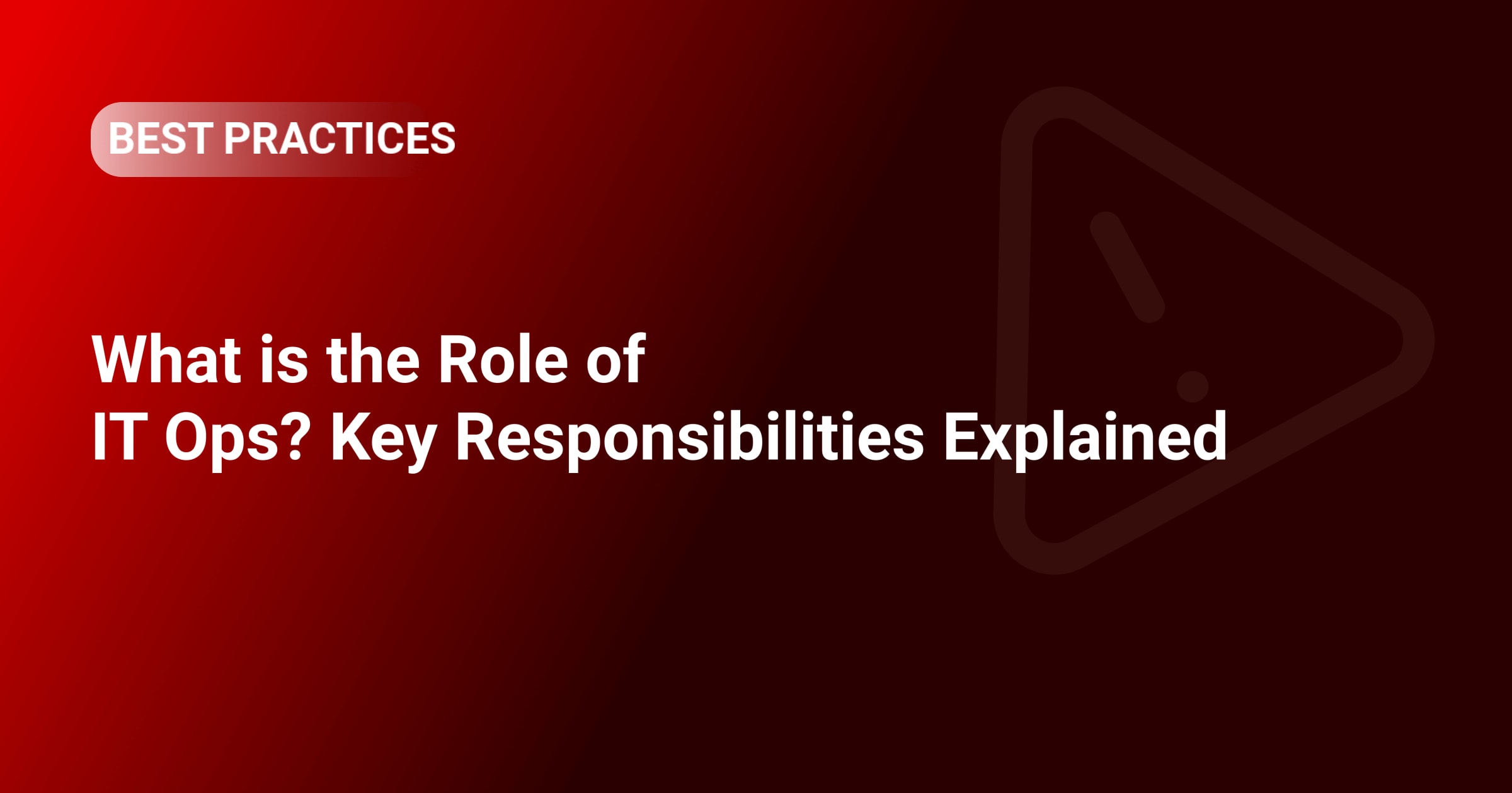 What is the Role of IT Ops? Key Responsibilities Explained