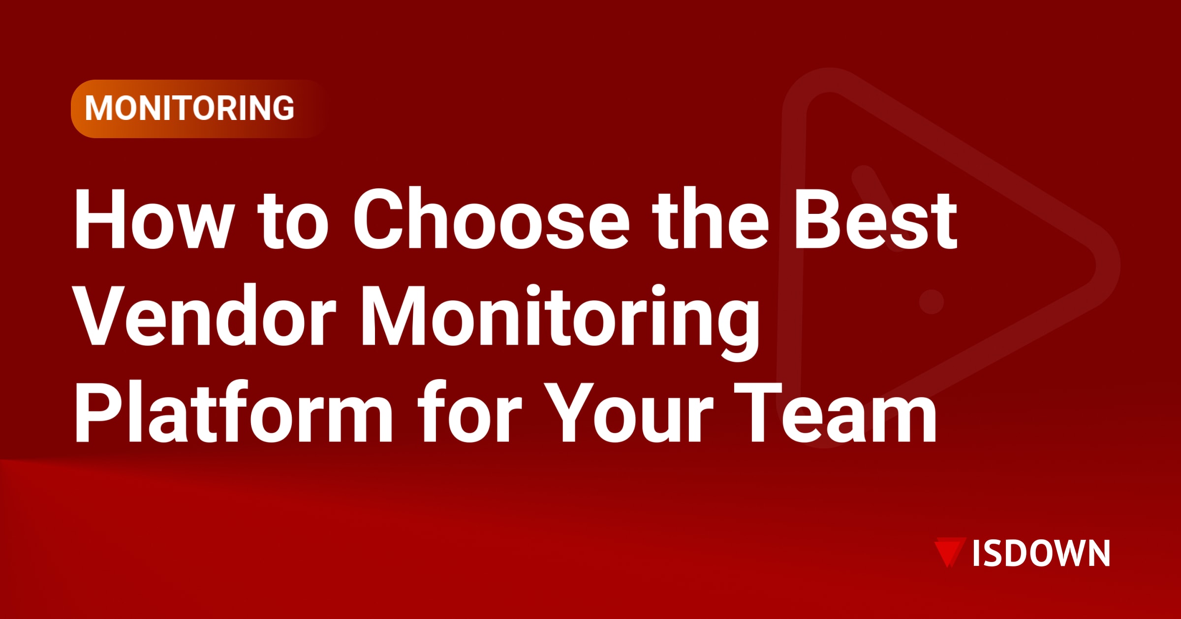 How to Choose the Best Vendor Monitoring Platform for Your Team