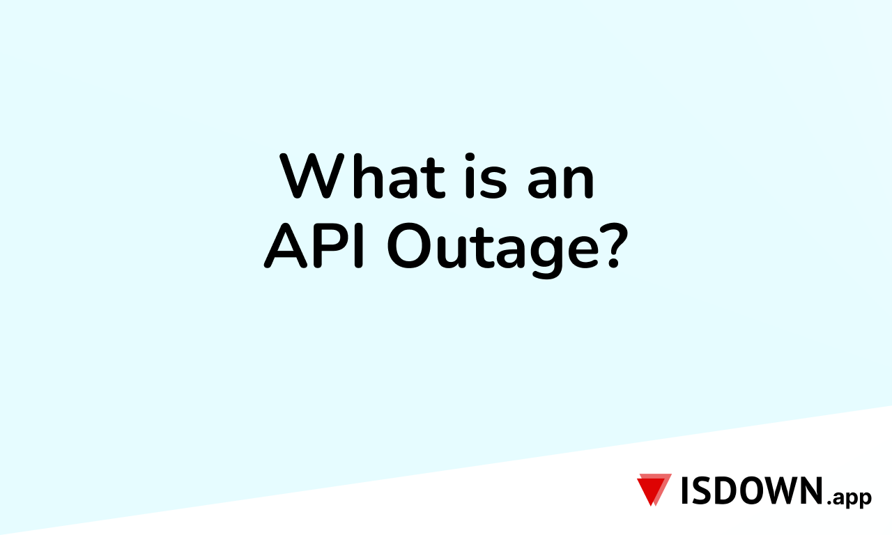 What Is an API Outage? Why It Happens and How to Avoid It