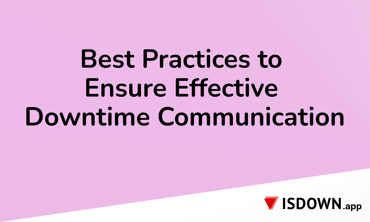 Best Practices to Ensure Effective Downtime Communication