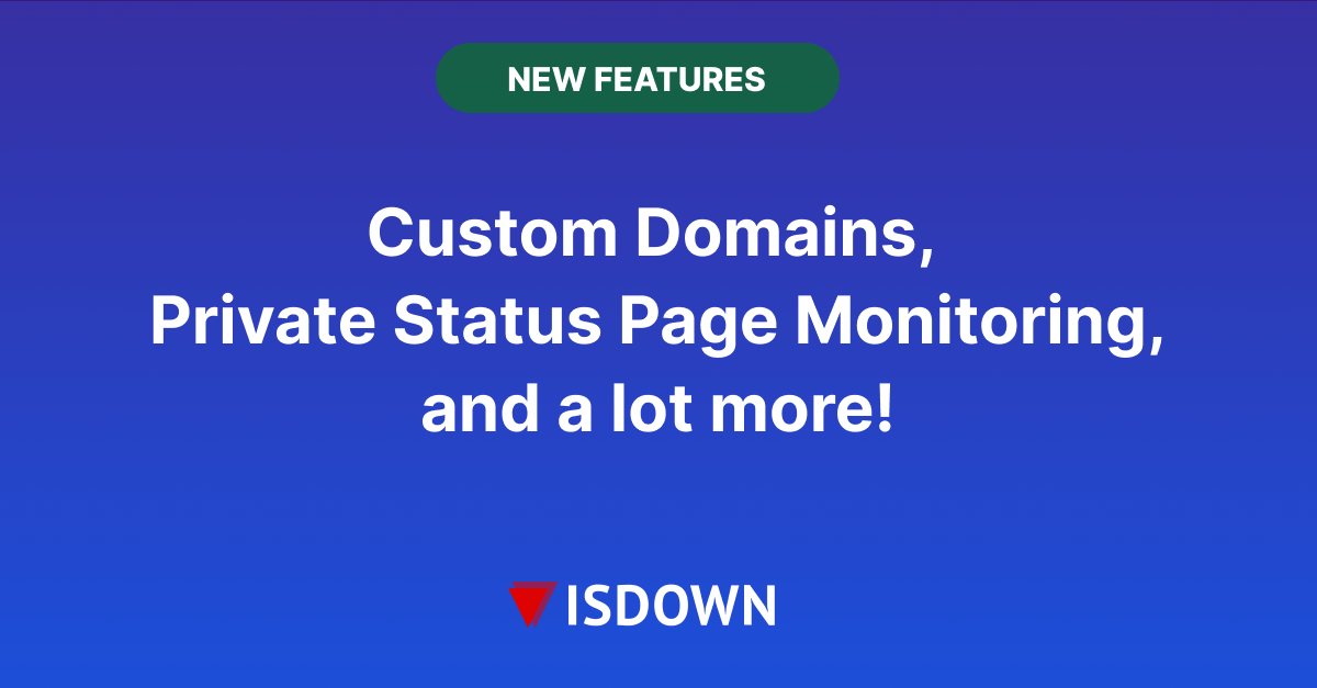 Custom Domains, SSL Monitoring, Private Status Page Ingestion and a lot more! 